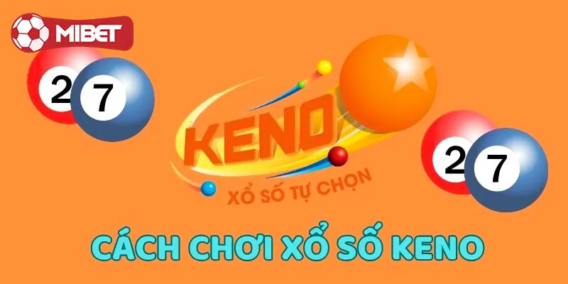 Tổng hợp các kiểu chơi keno Mibet
